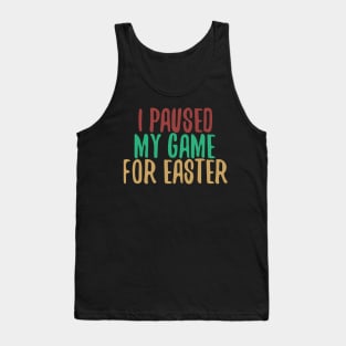 I Paused My Game For Easter Tank Top